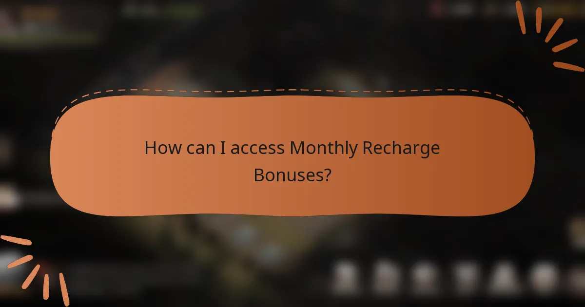 How can I access Monthly Recharge Bonuses?