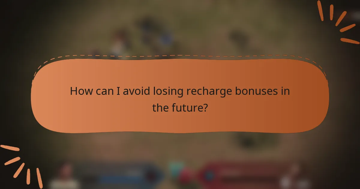 How can I avoid losing recharge bonuses in the future?