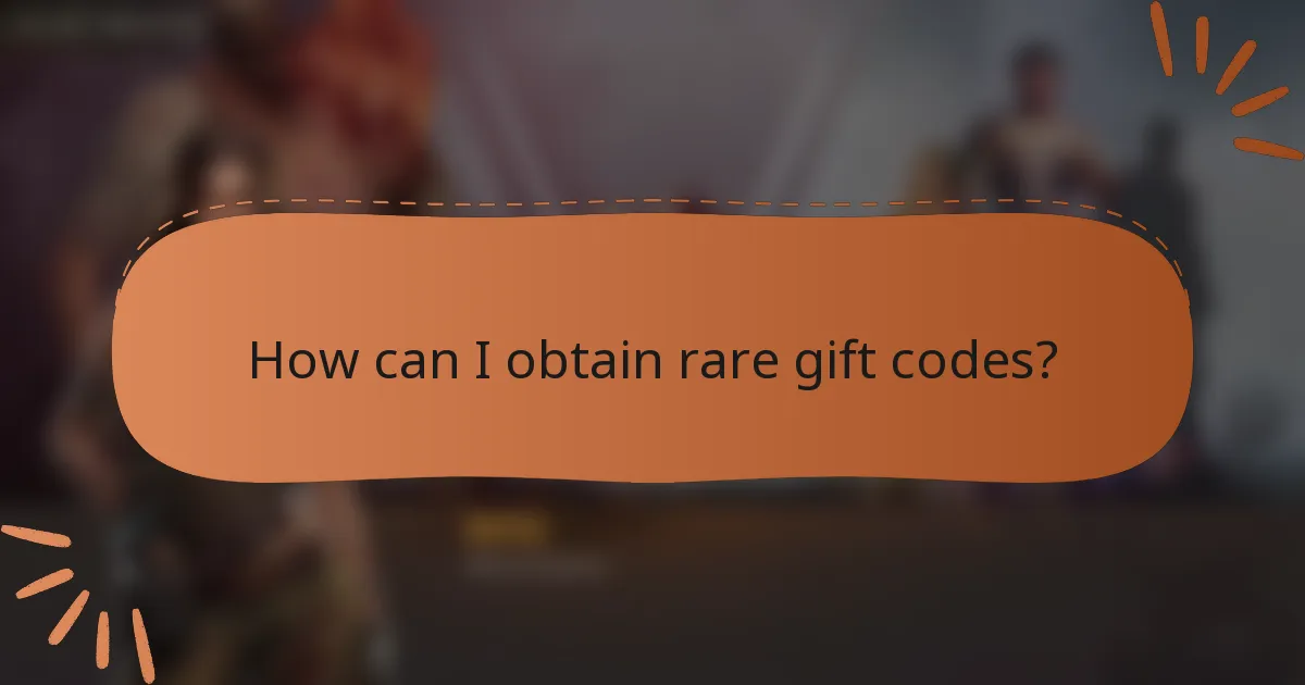 How can I obtain rare gift codes?