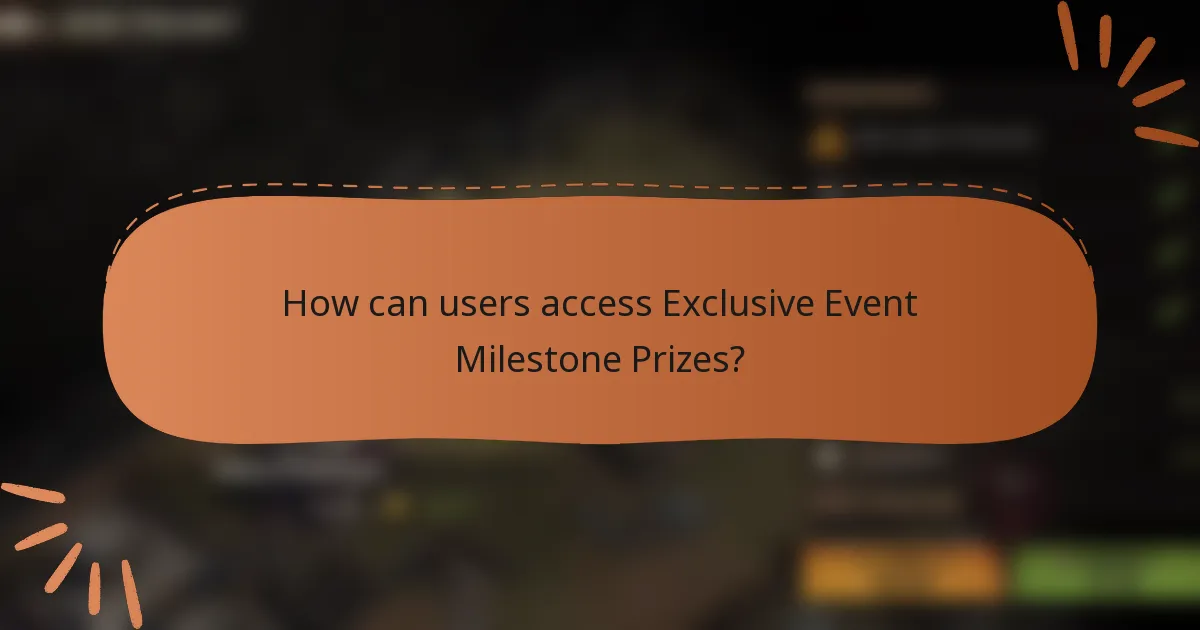 How can users access Exclusive Event Milestone Prizes?