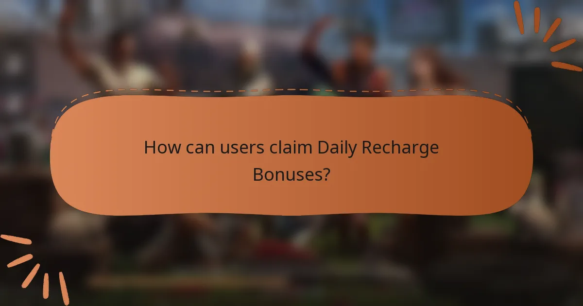 How can users claim Daily Recharge Bonuses?