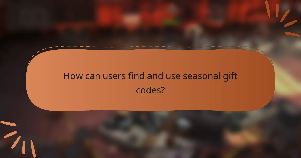 How can users find and use seasonal gift codes?