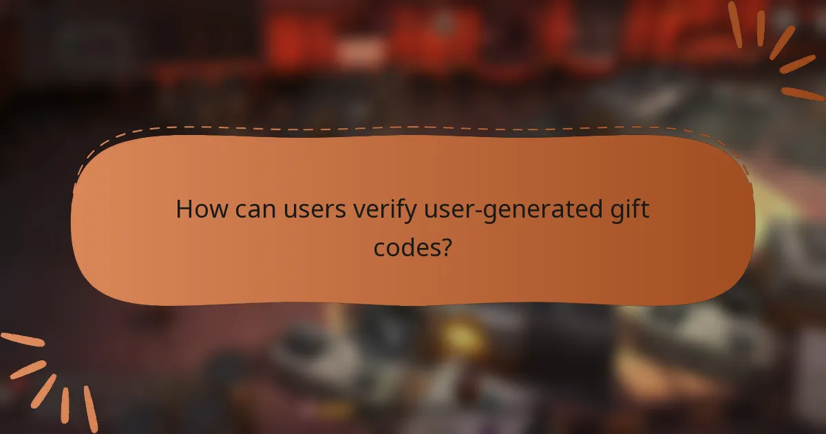 How can users verify user-generated gift codes?