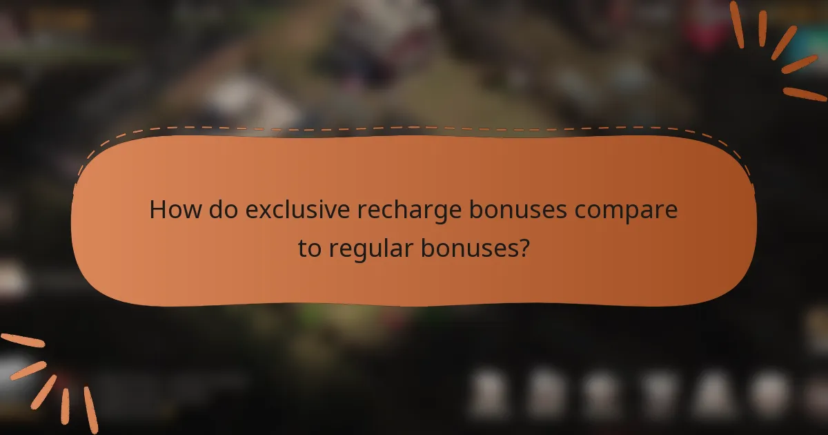 How do exclusive recharge bonuses compare to regular bonuses?