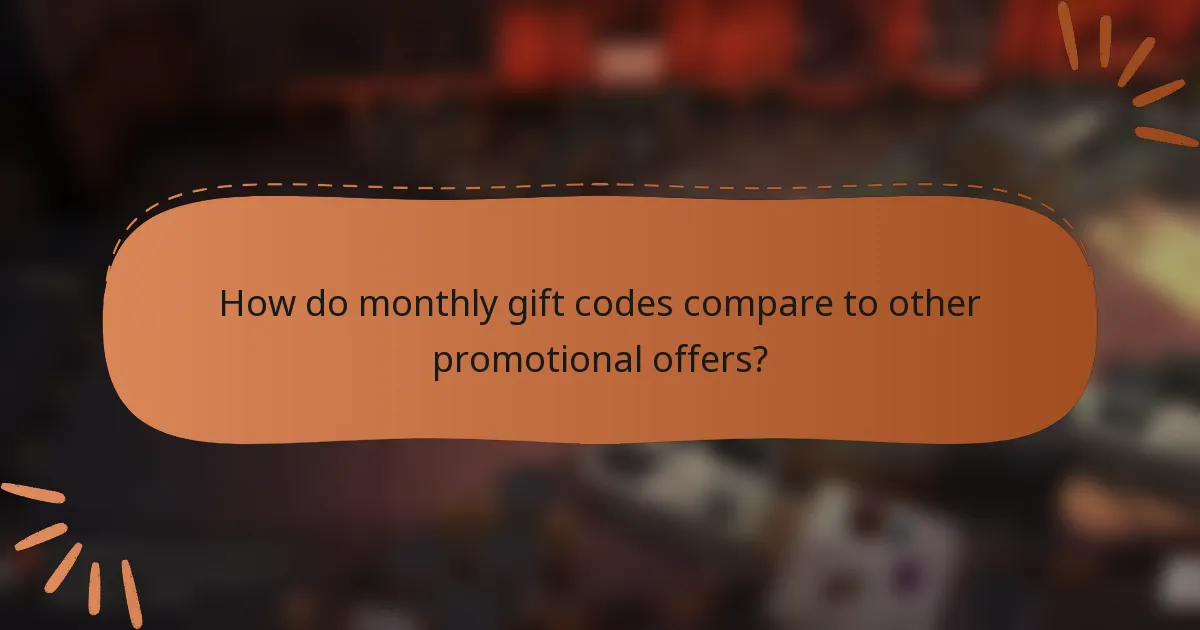 How do monthly gift codes compare to other promotional offers?