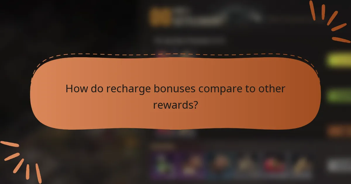How do recharge bonuses compare to other rewards?