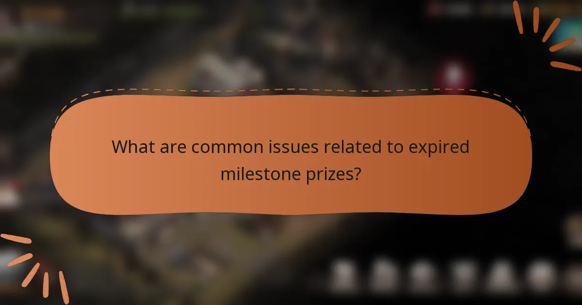 What are common issues related to expired milestone prizes?