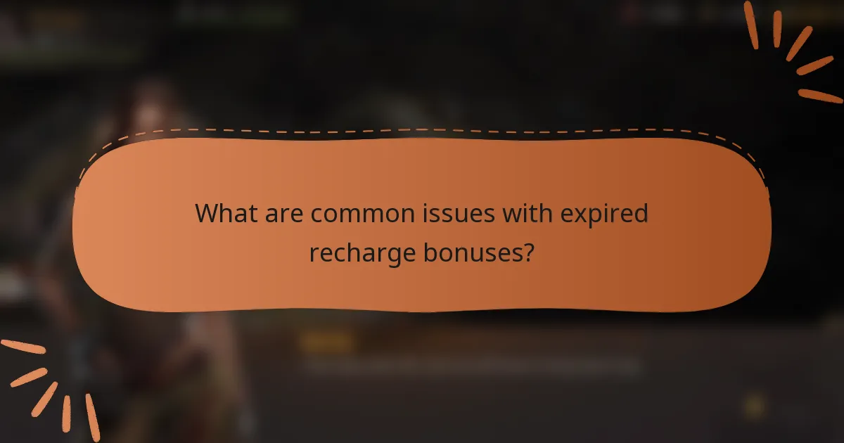 What are common issues with expired recharge bonuses?