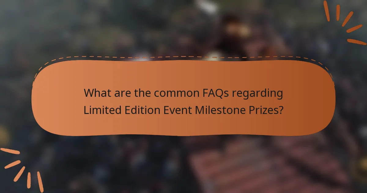 What are the common FAQs regarding Limited Edition Event Milestone Prizes?