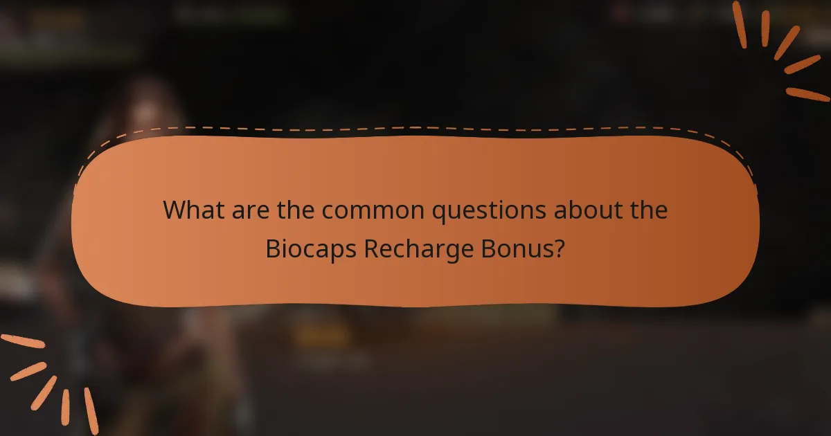 What are the common questions about the Biocaps Recharge Bonus?
