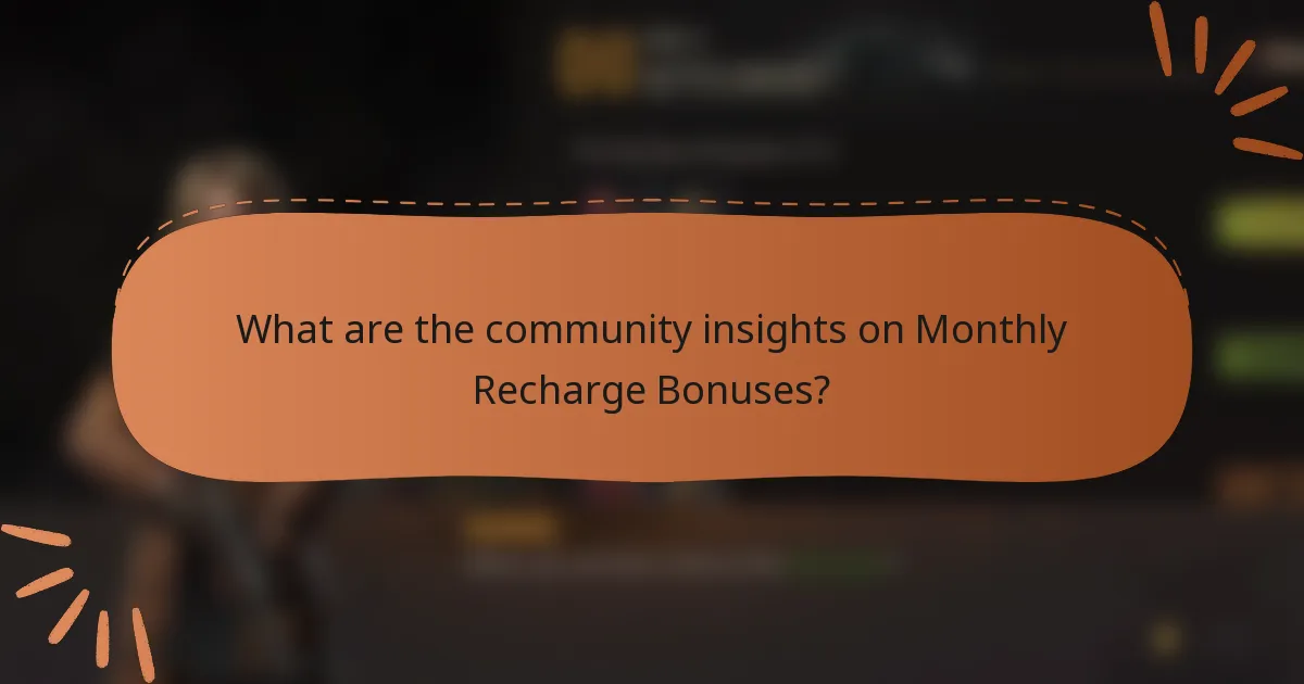 What are the community insights on Monthly Recharge Bonuses?