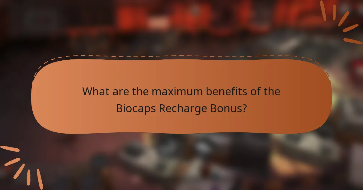 What are the maximum benefits of the Biocaps Recharge Bonus?