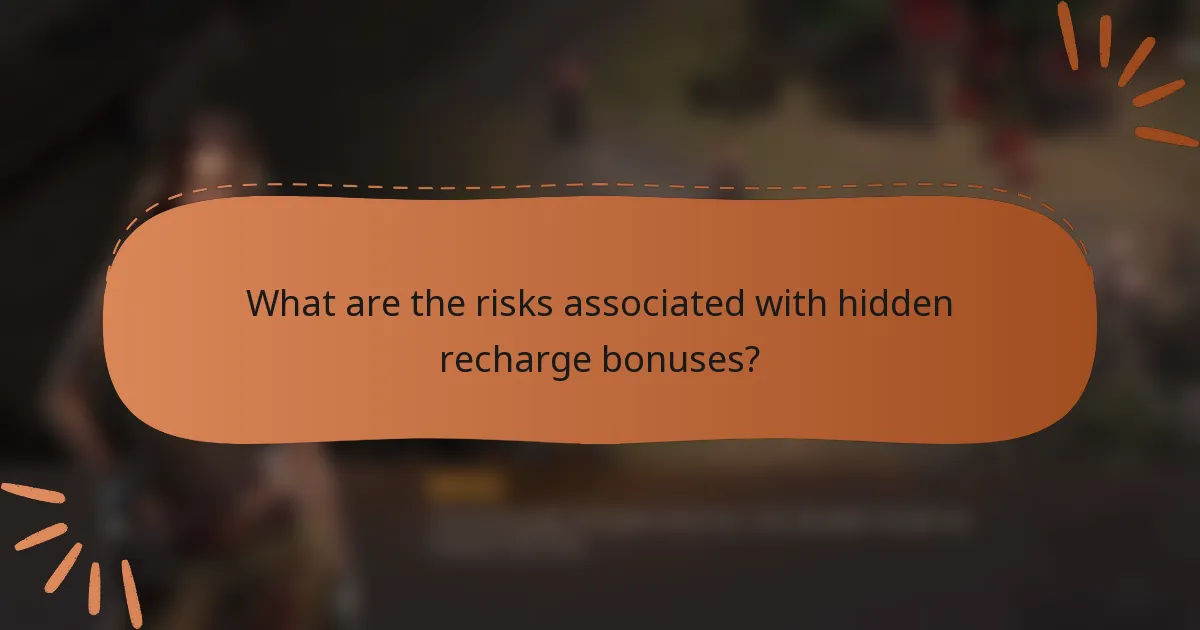 What are the risks associated with hidden recharge bonuses?
