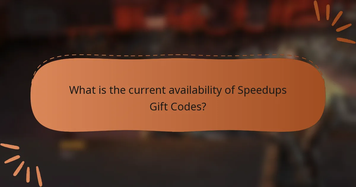 What is the current availability of Speedups Gift Codes?