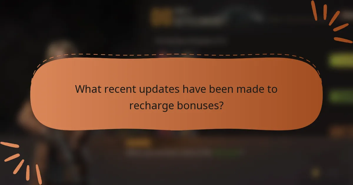 What recent updates have been made to recharge bonuses?