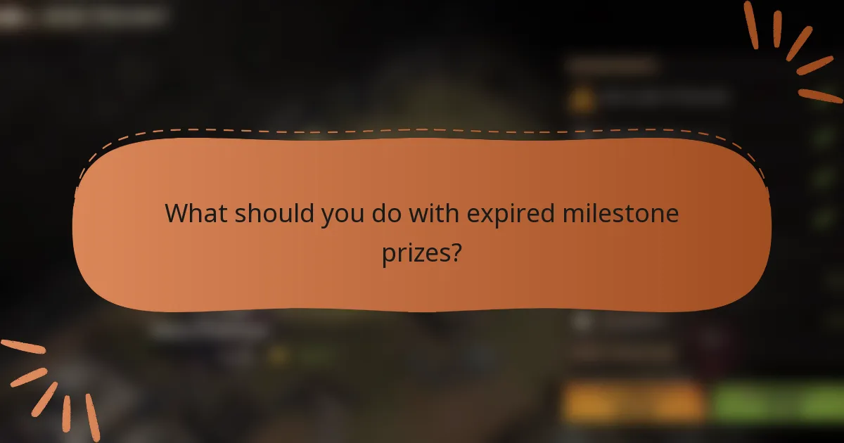 What should you do with expired milestone prizes?