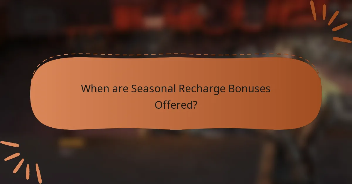 When are Seasonal Recharge Bonuses Offered?