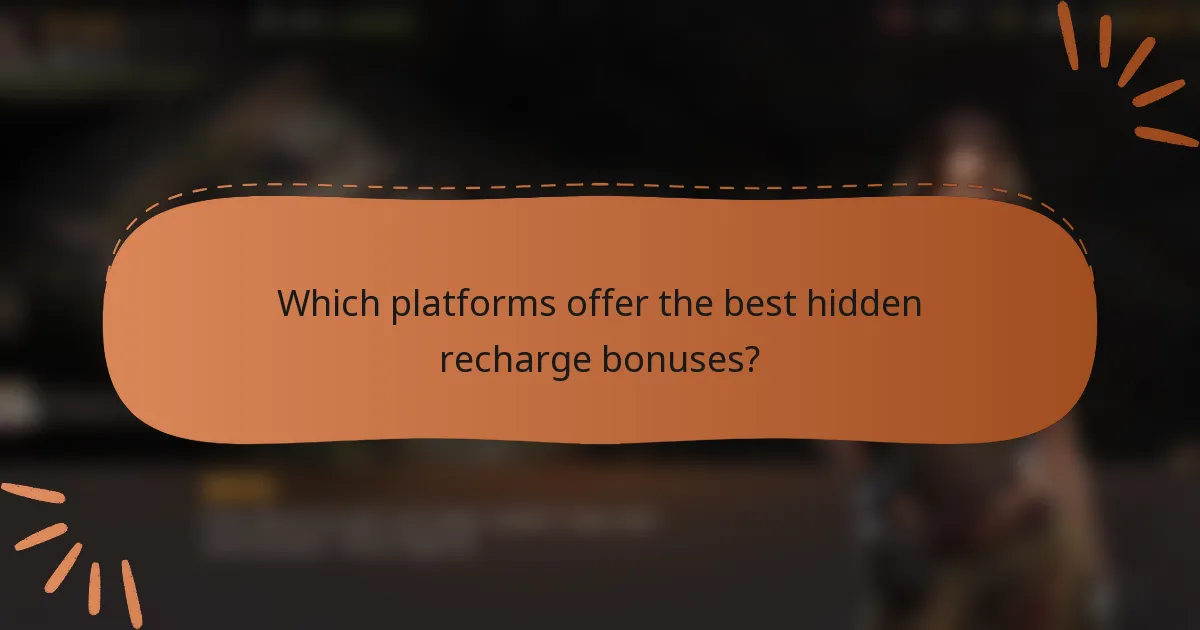 Which platforms offer the best hidden recharge bonuses?